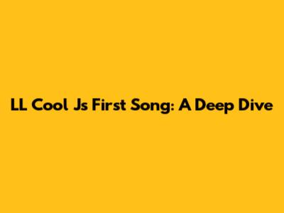 LL Cool J's First Song: A Deep Dive