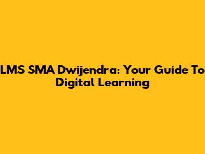 LMS SMA Dwijendra: Your Guide To Digital Learning