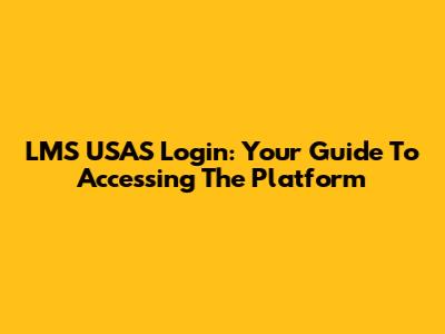 LMS USAS Login: Your Guide To Accessing The Platform