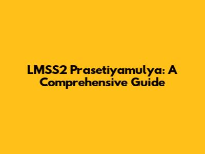 LMSS2 Prasetiyamulya: A Comprehensive Guide