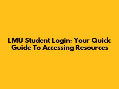 LMU Student Login: Your Quick Guide To Accessing Resources