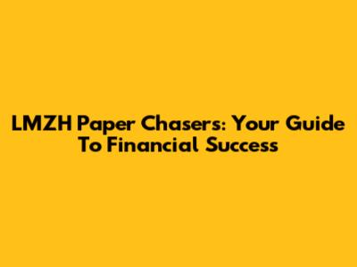 LMZH Paper Chasers: Your Guide To Financial Success