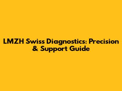 LMZH Swiss Diagnostics: Precision & Support Guide