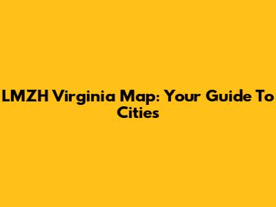 LMZH Virginia Map: Your Guide To Cities