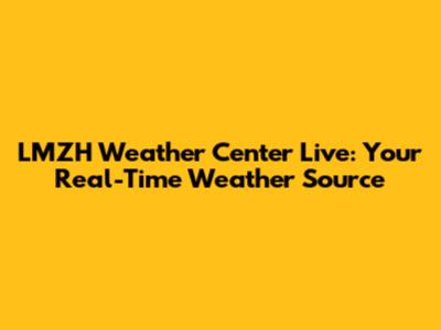 LMZH Weather Center Live: Your Real-Time Weather Source