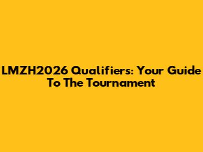 LMZH2026 Qualifiers: Your Guide To The Tournament