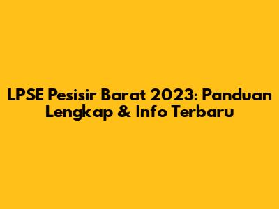 LPSE Pesisir Barat 2023: Panduan Lengkap & Info Terbaru