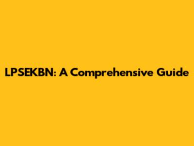 LPSEKBN: A Comprehensive Guide