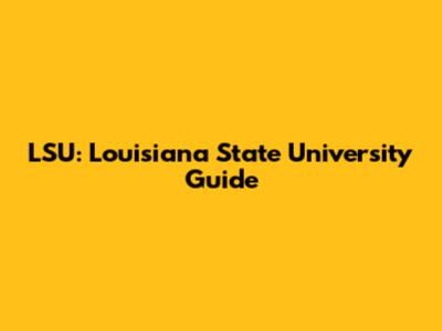 LSU: Louisiana State University Guide