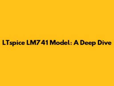 LTspice LM741 Model: A Deep Dive