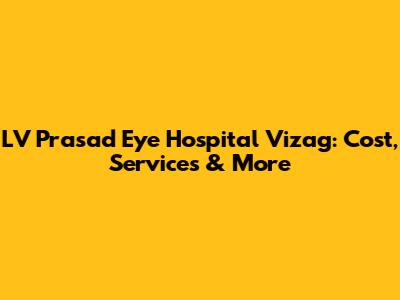 LV Prasad Eye Hospital Vizag: Cost, Services & More