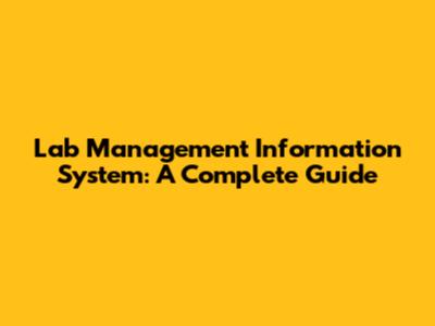 Lab Management Information System: A Complete Guide