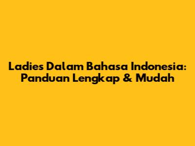 Ladies Dalam Bahasa Indonesia: Panduan Lengkap & Mudah