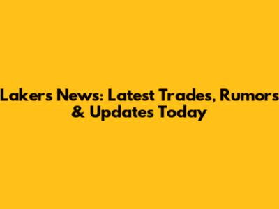 Lakers News: Latest Trades, Rumors & Updates Today