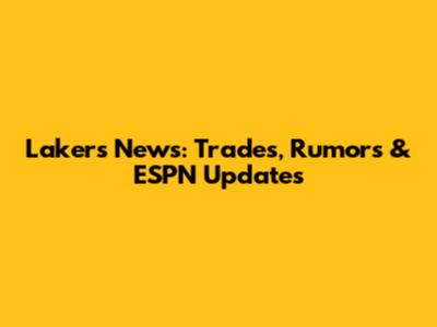 Lakers News: Trades, Rumors & ESPN Updates