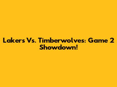 Lakers Vs. Timberwolves: Game 2 Showdown!