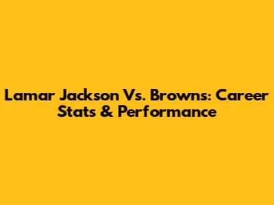 Lamar Jackson Vs. Browns: Career Stats & Performance