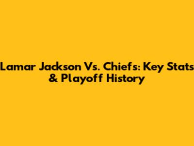 Lamar Jackson Vs. Chiefs: Key Stats & Playoff History