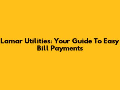 Lamar Utilities: Your Guide To Easy Bill Payments