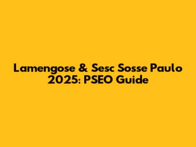 Lamengose & Sesc Sosse Paulo 2025: PSEO Guide