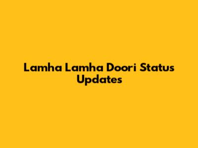 Lamha Lamha Doori Status Updates