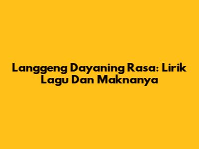 Langgeng Dayaning Rasa: Lirik Lagu Dan Maknanya