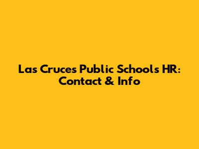 Las Cruces Public Schools HR: Contact & Info