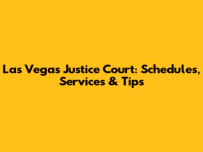 Las Vegas Justice Court: Schedules, Services & Tips