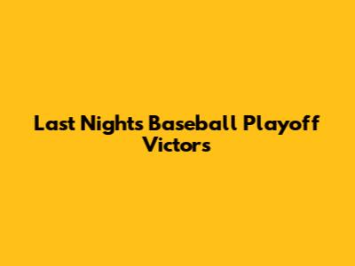 Last Night's Baseball Playoff Victors