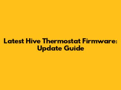 Latest Hive Thermostat Firmware: Update Guide
