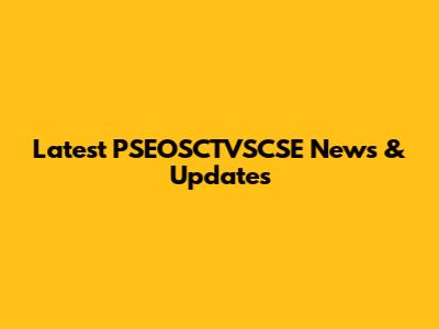 Latest PSEOSCTVSCSE News & Updates