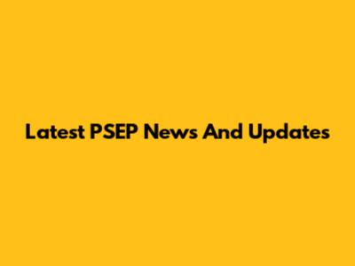 Latest PSEP News And Updates