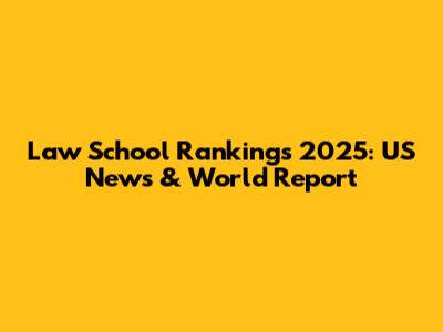 Law School Rankings 2025: US News & World Report