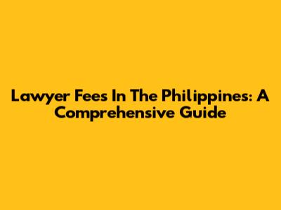 Lawyer Fees In The Philippines: A Comprehensive Guide