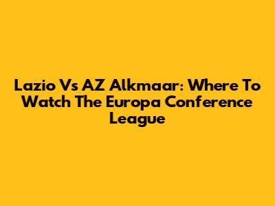 Lazio Vs AZ Alkmaar: Where To Watch The Europa Conference League