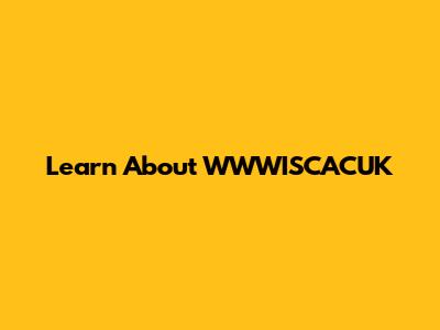 Learn About WWWISCACUK