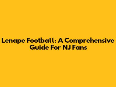 Lenape Football: A Comprehensive Guide For NJ Fans