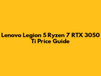 Lenovo Legion 5 Ryzen 7 RTX 3050 Ti Price Guide