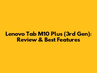 Lenovo Tab M10 Plus (3rd Gen): Review & Best Features