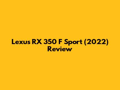 Lexus RX 350 F Sport (2022) Review
