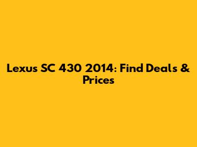 Lexus SC 430 2014: Find Deals & Prices