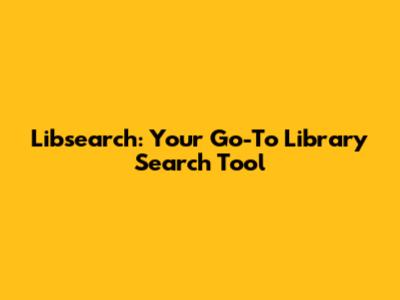 Libsearch: Your Go-To Library Search Tool