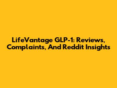 LifeVantage GLP-1: Reviews, Complaints, And Reddit Insights