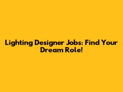 Lighting Designer Jobs: Find Your Dream Role!