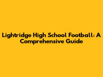 Lightridge High School Football: A Comprehensive Guide