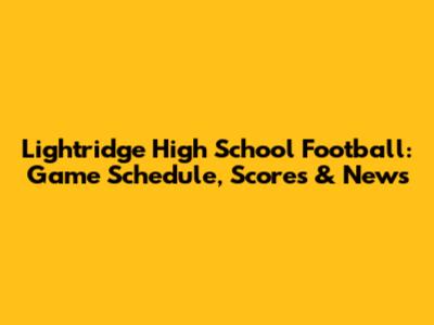 Lightridge High School Football: Game Schedule, Scores & News