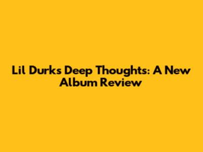 Lil Durk's "Deep Thoughts": A New Album Review