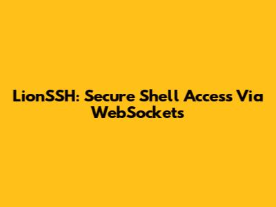 LionSSH: Secure Shell Access Via WebSockets