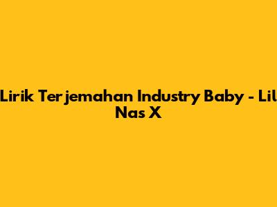 Lirik Terjemahan 'Industry Baby' - Lil Nas X