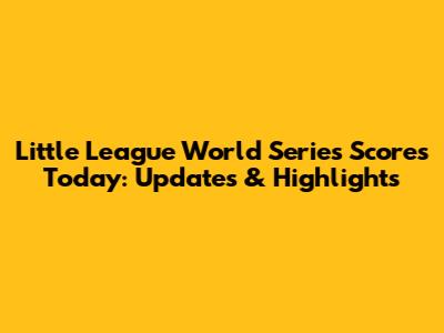 Little League World Series Scores Today: Updates & Highlights